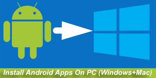 How To Install Android Apps On PC Windows and Mac