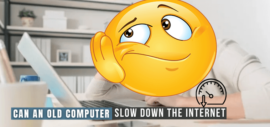 Can An Old Computer Slow Down Internet