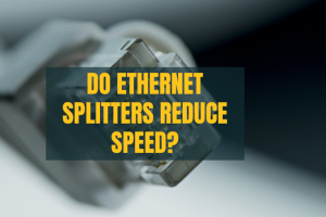 Do Ethernet Splitters Reduce Speed? 6