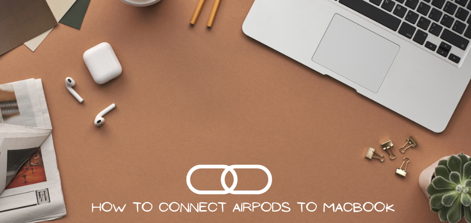 How To Connect AirPods To Macbook