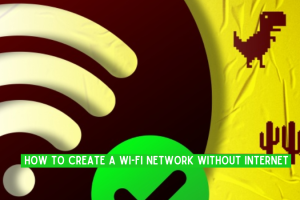 How To Create A Wi-Fi Network Without Internet? 12