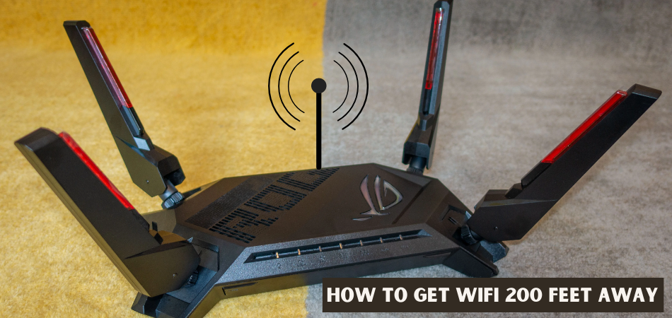 How To Get WiFi 200 Feet Away