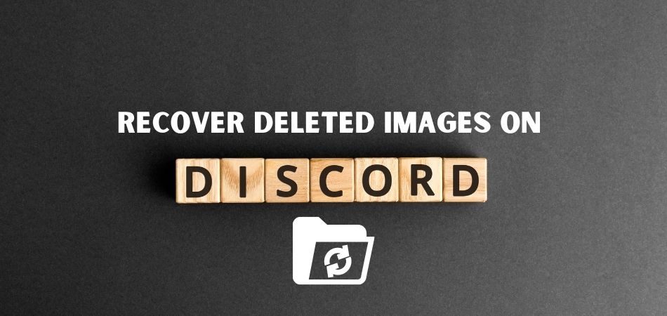 How To Recover Deleted Images On Discord