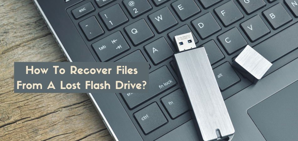How To Recover Files From A Lost Flash Drive