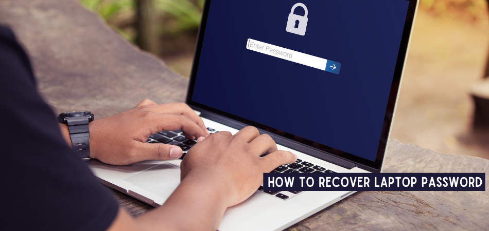 How To Recover Laptop Password When You Get Locked Out? 1