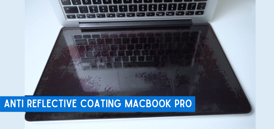 How To Remove Anti Reflective Coating Macbook Pro? 1
