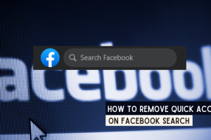 How To Remove Quick Access On Facebook Search? 11