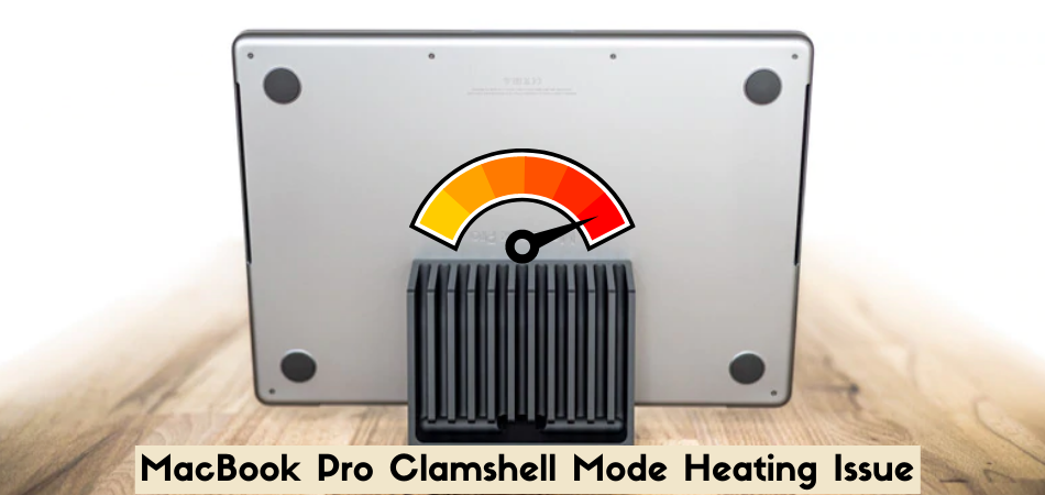 How to Fixed MacBook Pro Clamshell Mode Heating Issue? 1