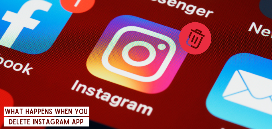 What Happens When You Delete Instagram App? 1